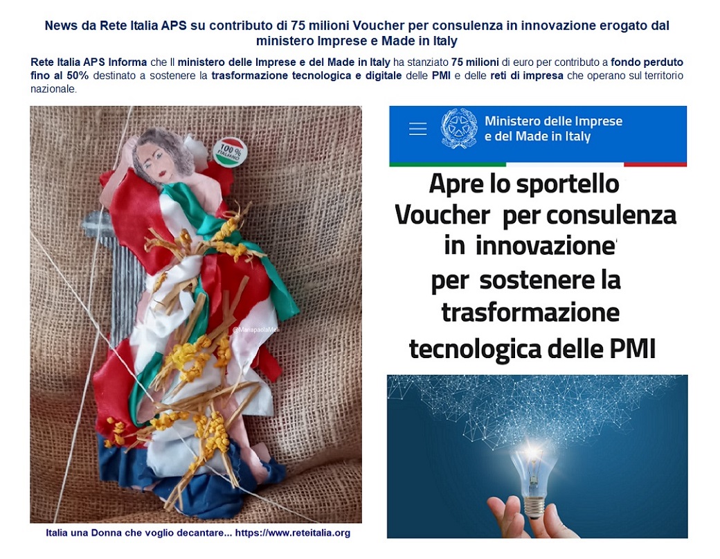 Rete Italia APS news informa le Imprese convenzionate al proprio Network sullo stanziamento del contributo di 75 milioni a fondo perduto dei Voucher per consulenza in innovazione erogato dal ministero Imprese e Made in Italy